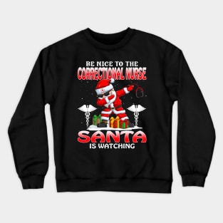 Be Nice To The Correctional Nurse Santa is Watching Crewneck Sweatshirt